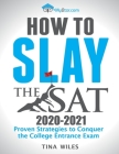 How to Slay the SAT: Proven Strategies to Conquer the College Entrance Exam Cover Image