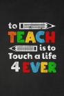 To Teach Is To Touch A Life For Ever: Thank you gift for teacher Great for Teacher Appreciation By Rainbowpen Publishing Cover Image