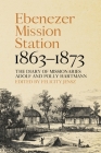 Ebenezer Mission Station, 1863-1873: The Diary of Missionaries Adolf and Polly Hartmann By Felicity Jensz Cover Image