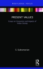 Present Values: Essays on Economics and Aspects of Indian Society By S. Subramanian Cover Image