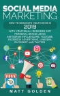 Social Media Marketing: How to Dominate Your Niche in 2019 with Your Small Business and Personal Brand Using Instagram Influencers, YouTube, F By Matt Golden Cover Image