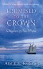 Promised to the Crown (Daughters of New France #1) By Aimie K. Runyan Cover Image