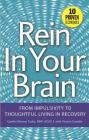 Rein In Your Brain: From Impulsivity to Thoughtful Living in Recovery By Cynthia Moreno Tuohy, BSW, NCAC II, Victoria Costello Cover Image