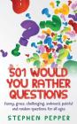 501 Would You Rather Questions: Funny, gross, challenging, awkward, painful and random questions for all ages By Stephen Pepper Cover Image