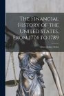 The Financial History of the United States, From 1774 to 1789 By Albert Sidney Bolles Cover Image