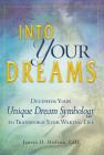Into Your Dreams: Decipher your unique dream symbology to transform your waking life Cover Image