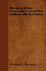 The Magical and Ceremonial Uses of Fire (Folklore History Series) Cover Image