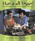 How It All Vegan!: Irresistible Recipes for an Animal-Free Diet By Tanya Barnard, Sarah Kramer (Editor) Cover Image