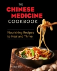 The Chinese Medicine Cookbook: Nourishing Recipes to Heal and Thrive Cover Image