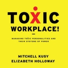 Toxic Workplace! Lib/E: Managing Toxic Personalities and Their Systems of Power Cover Image