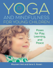 Yoga and Mindfulness for Young Children: Poses for Play, Learning, and Peace By Maureen Heil, Ilene S. Rosen Cover Image