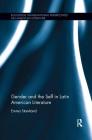 Gender and the Self in Latin American Literature (Routledge Transnational Perspectives on American Literature) By Emma Staniland Cover Image