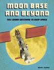 Moon Base and Beyond: The Lunar Gateway to Deep Space By Alicia Z. Klepeis Cover Image