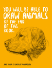 You Will Be Able to Draw Animals by the End of this Book By Jake Spicer Cover Image