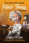 The Man Who Made Mark Twain Famous: Stories from the Kennedy Center, the White House, and Other Comedy Venues By Cappy McGarr, Ken Burns (Foreword by) Cover Image