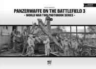 Panzerwaffe on the Battlefield 3 (World War Two Photobook) By Peter Barnaky Cover Image