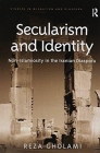 Secularism and Identity: Non-Islamiosity in the Iranian Diaspora (Studies in Migration and Diaspora) By Reza Gholami Cover Image