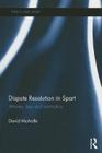 Dispute Resolution in Sport: Athletes, Law and Arbitration (Ethics and Sport) Cover Image