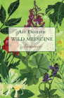 Wild Medicine - Summer: A Summer of Wild Hedgerow Medicine with Recipes and Anecdotes By Ali English Cover Image