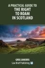 A Practical Guide to the Right to Roam in Scotland By Greg Sanders Cover Image