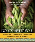 Roots, Heart, Soul: The Story, Celebration, and Recipes of Afro Cuisine in America By Todd Richards, Amy Paige Condon Cover Image