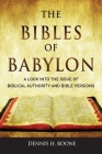 The Bibles of Babylon: A Look into the Issue of Biblical Authority and Bible Versions Cover Image