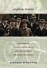Orphan Trains: The Story of Charles Loring Brace and the Children He Saved and Failed By Stephen O'Connor Cover Image