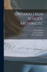 Ontario High School Arithmetic [microform] By W. H. (William Henry) 1845- Ballard (Created by), J. T. (John Thomas) 1864-1 Crawford (Created by), R. a. (Robert Allan) 1860- Thompson (Created by) Cover Image