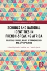 Schools and National Identities in French-speaking Africa: Political Choices, Means of Transmission and Appropriation By Linda Gardelle (Editor), Camille Jacob (Editor) Cover Image