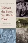Without the Banya We Would Perish: A History of the Russian Bathhouse By Ethan Pollock Cover Image