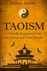 Taoism: A Friendly Beginners Guide On Taoism And Taoist Beliefs Cover Image