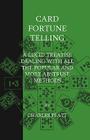 Card Fortune Telling - A Lucid Treatise Dealing with all the Popular and more Abstruse Methods By Charles Platt Cover Image
