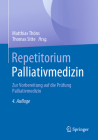 Repetitorium Palliativmedizin: Zur Vorbereitung Auf Die Prüfung Palliativmedizin By Matthias Thöns (Editor), Thomas Sitte (Editor) Cover Image