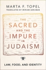 The Sacred and the Impure in Judaism: Law, Food, and Identity By Marta F. Topel, Miriam Adelman Cover Image