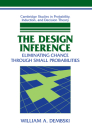 The Design Inference: Eliminating Chance Through Small Probabilities (Cambridge Studies in Probability) Cover Image