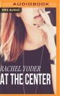 At the Center By Rachel Yoder, Galen Crowley (Read by) Cover Image