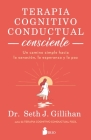 Terapia Cognitivo Conductual Consciente By Seth J. Gillihan Cover Image