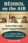 Beisbol on the Air: Essays on Major League Spanish-Language Broadcasters Cover Image