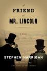 A Friend of Mr. Lincoln: A novel Cover Image