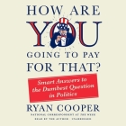 How Are You Going to Pay for That?: Smart Answers to the Dumbest Question in Politics Cover Image