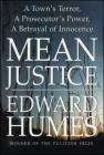Mean Justice: A Town's Terror, A Prosecutor's Power, A Betrayal of Innocence By Edward Humes Cover Image