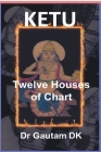 Ketu Twelve Houses of Chart By Gautam Dk Cover Image