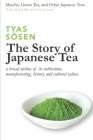 The Story of Japanese Tea: a broad outline of its cultivation, manufacturing, history and cultural values By Tyas Sōsen Cover Image