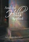 And the Hills Replied By Sparhawk Hutchins Cover Image