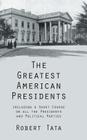 The Greatest American Presidents: Including a Short Course on All the Presidents and Political Parties Cover Image