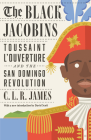 The Black Jacobins: Toussaint L'Ouverture and the San Domingo Revolution By C.L.R. James Cover Image