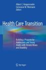 Health Care Transition: Building a Program for Adolescents and Young Adults with Chronic Illness and Disability Cover Image