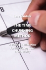 The Time Chunking Method: A 10-Step Action Plan For Increasing Your Productivity Cover Image