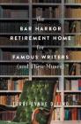 The Bar Harbor Retirement Home for Famous Writers (And Their Muses): A Novel Cover Image