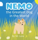 Nemo the Greatest Dog in the World By Luna, Ani (Contribution by) Cover Image